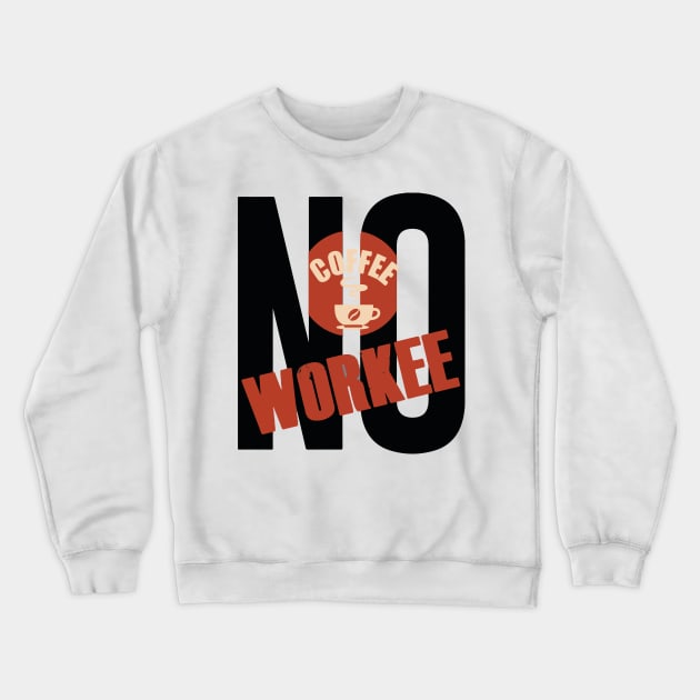 No coffee No workee Crewneck Sweatshirt by Xagta